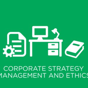 Corporate Strategic Management and Ethics